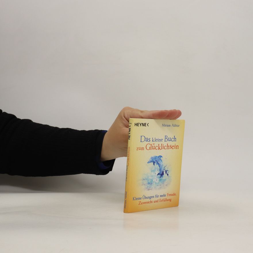 Miriam Akhtar Das kleine Buch zum Glücklichsein