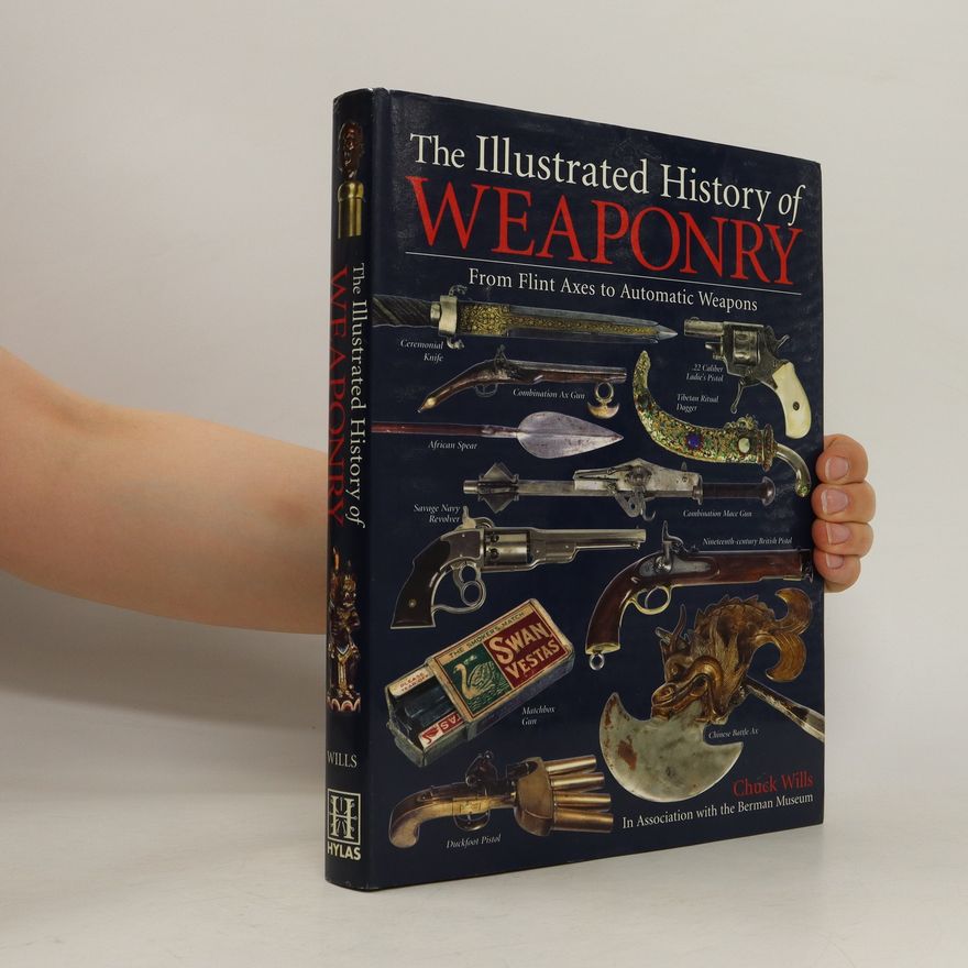Chuck Wills The Illustrated History of Weaponry