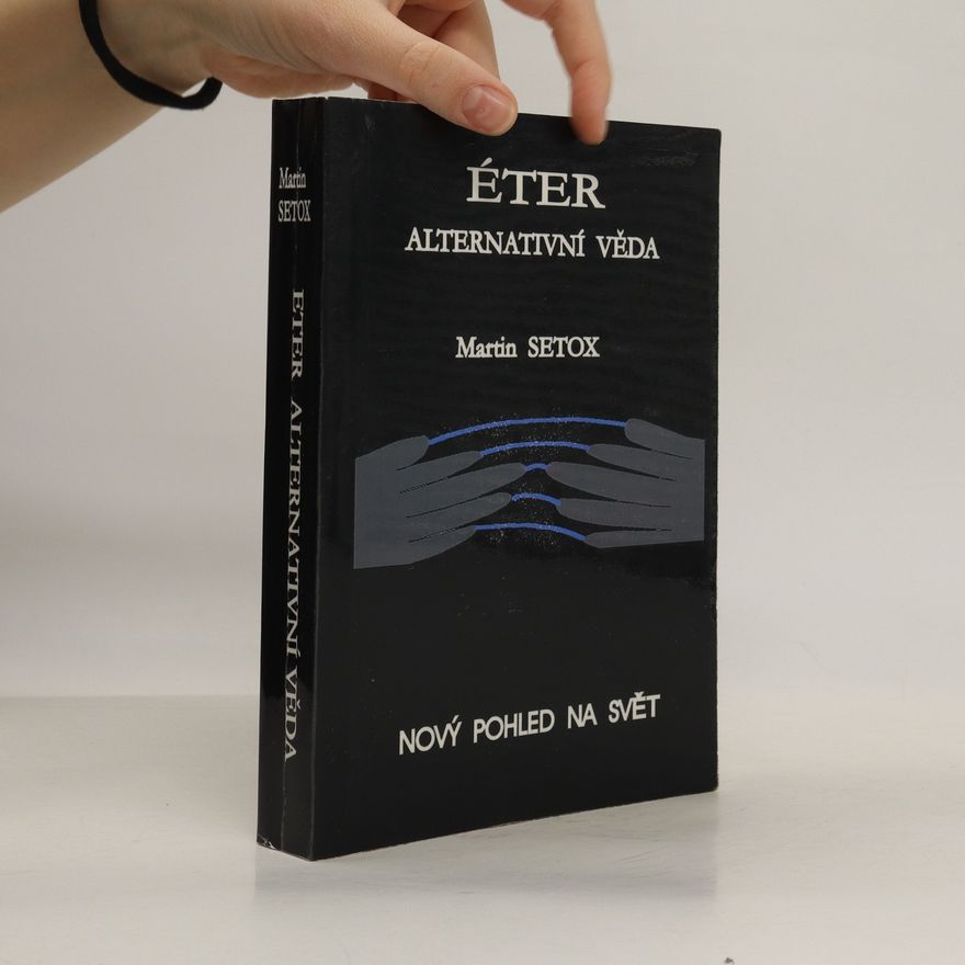 Martin Setox Éter - Alternativní věda. Nový pohled na svět
