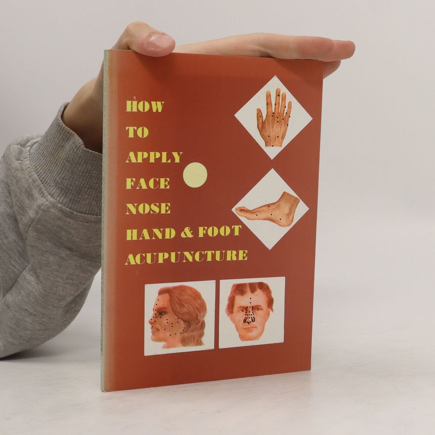 L. K. Kho How to Apply Face, Nose, Hand, and Foot Acupuncture