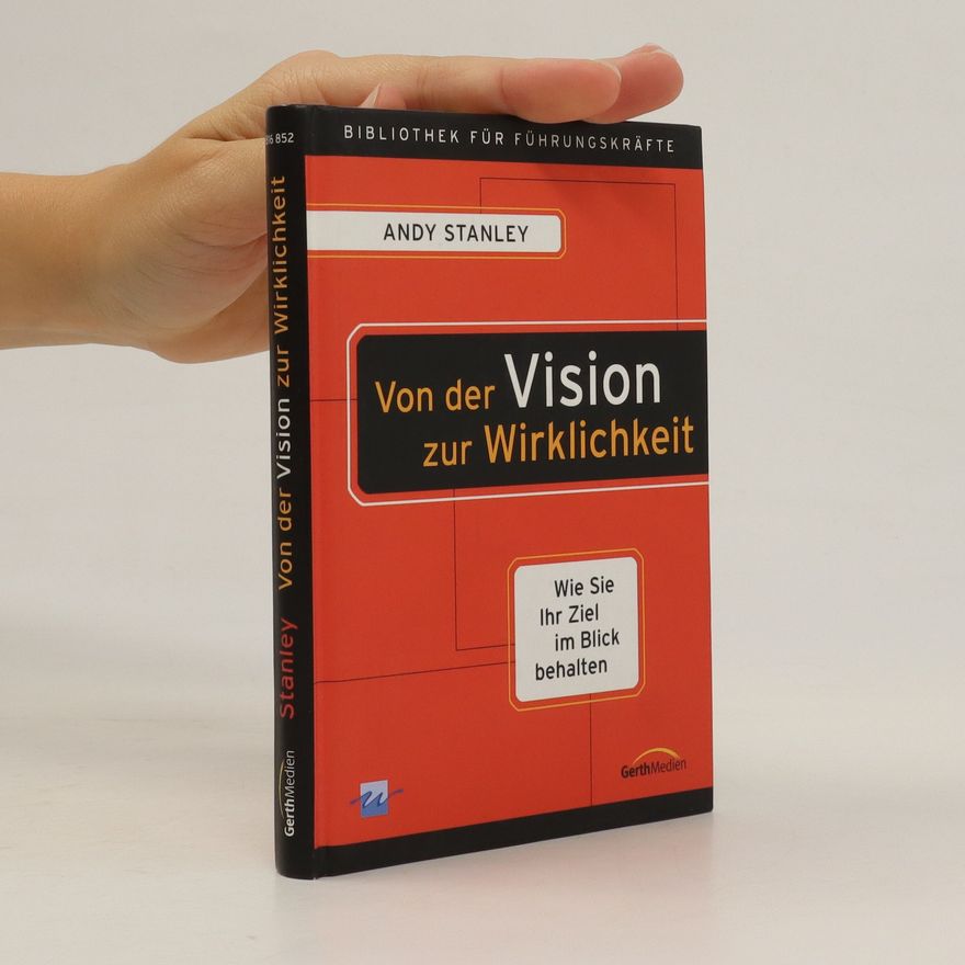 Andy Stanley Von der Vision zur Wirklichkeit