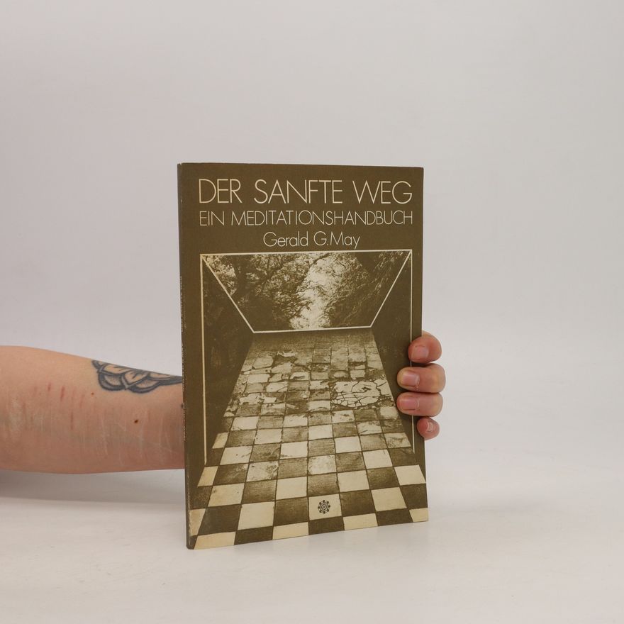 Gerlad G. May Der sanfte Weg. Ein Meditationshandbuch