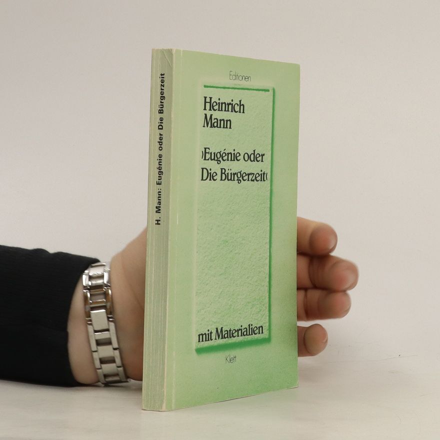 Heinrich Mann Eugénie, oder, die Bürgerzeit : mit Materialien