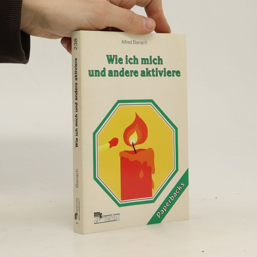 Alfred J. Bierach Wie ich mich und andere aktiviere