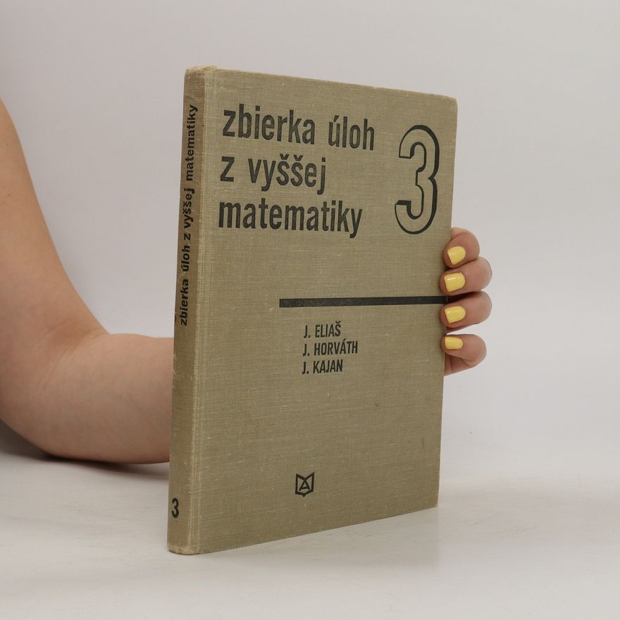 Jozef Horváth Ján Kajan Juraj Eliaš Zbierka úloh z vyššej matematiky 3