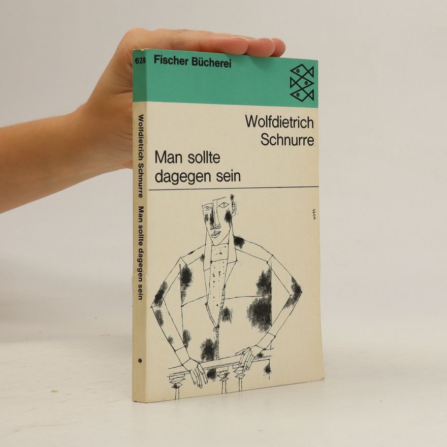 Wolfdietrich Schnurre Man sollte dagegen sein