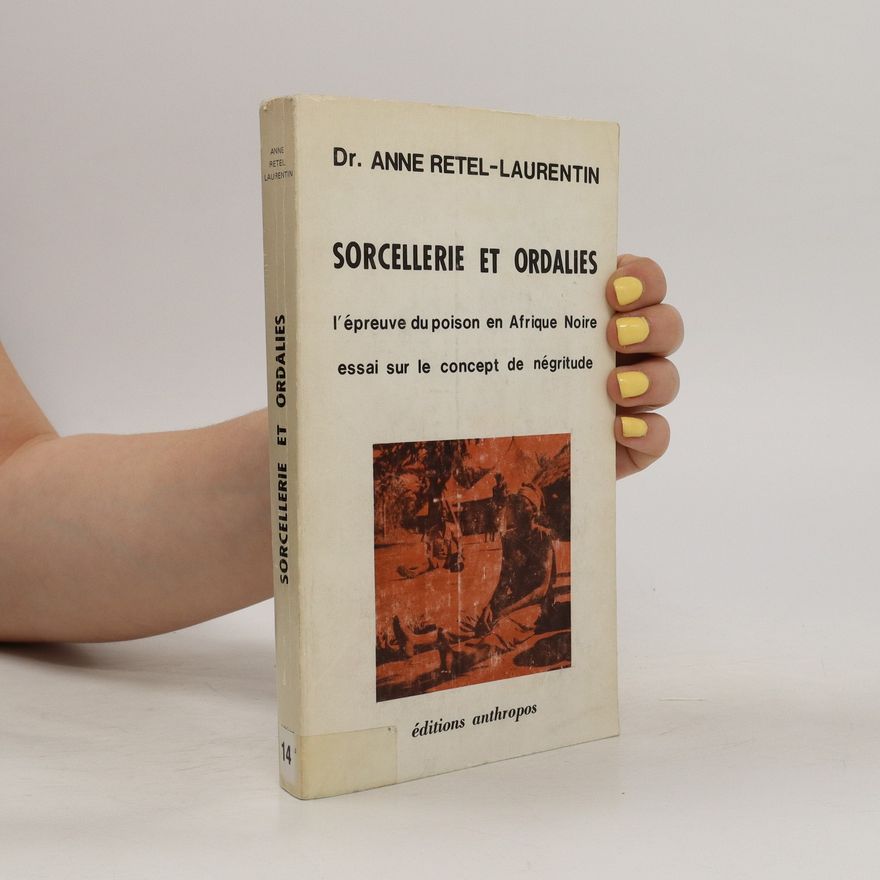 Anne RetelLaurentin Sorcellerie et ordalies : l'épreuve du poison en Afrique Noire essai sur le concept de négritude