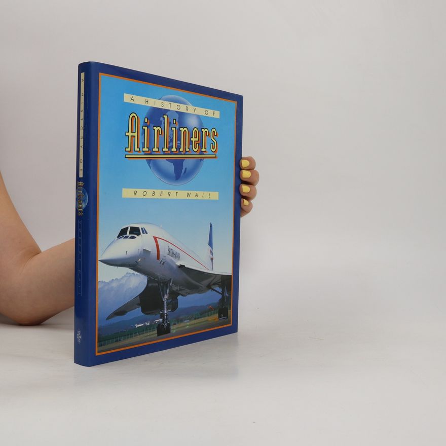 Robert Wall A History of Airliners