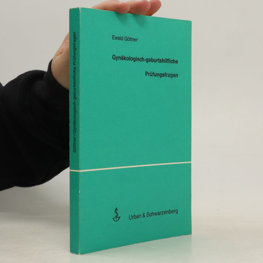 Ewald Göltner Gynäkologisch-geburtshilfliche Prüfungsfragen
