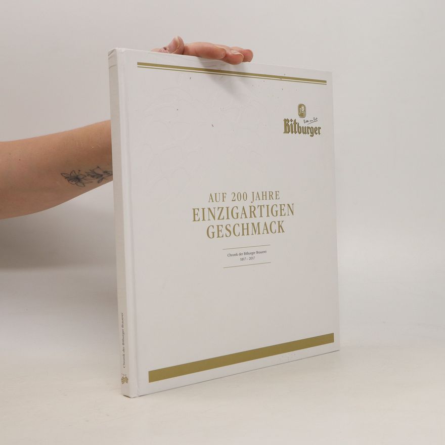 Various authors Auf 200 Jahre Einzigartigen Geschmack. Chronik der Bitburgei Brauerei