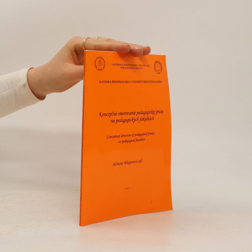 Adriana Wiegerová Koncepčné smerovanie pedagogickej praxe na pedagogických fakultách = Conceptual direction of pedagogical praxis at pedagogical faculties