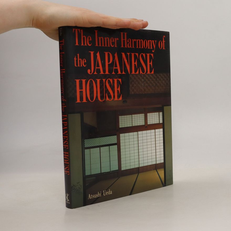 Atsushi Ueda The Inner Harmony of the Japanese House
