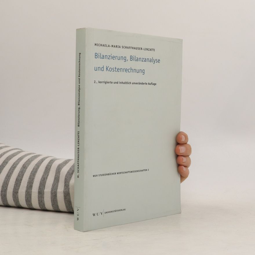 Michaela Schaffhauser-Linzatti Bilanzierung, Bilanzanalyse und Kostenrechnung