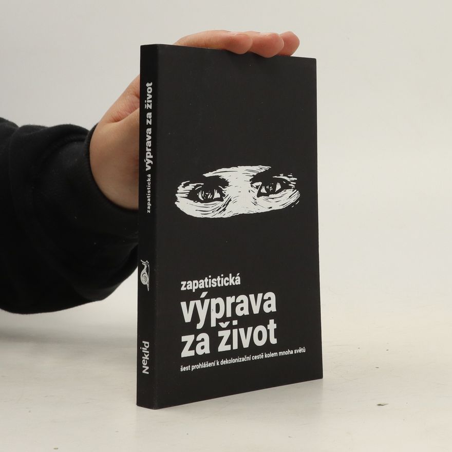 Bob Kuřík Zapatistická výprava za život: Šest prohlášení k dekolonizační cestě kolem mnoha světů