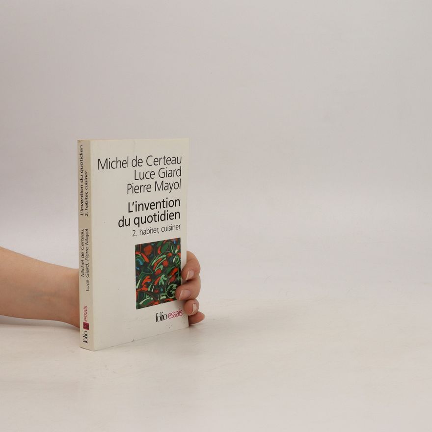 Pierre Mayol L'Invention du quotidien. 2, Habiter, cuisiner