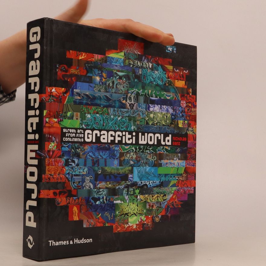 Nicholas Ganz Graffiti world: Street art from five continents
