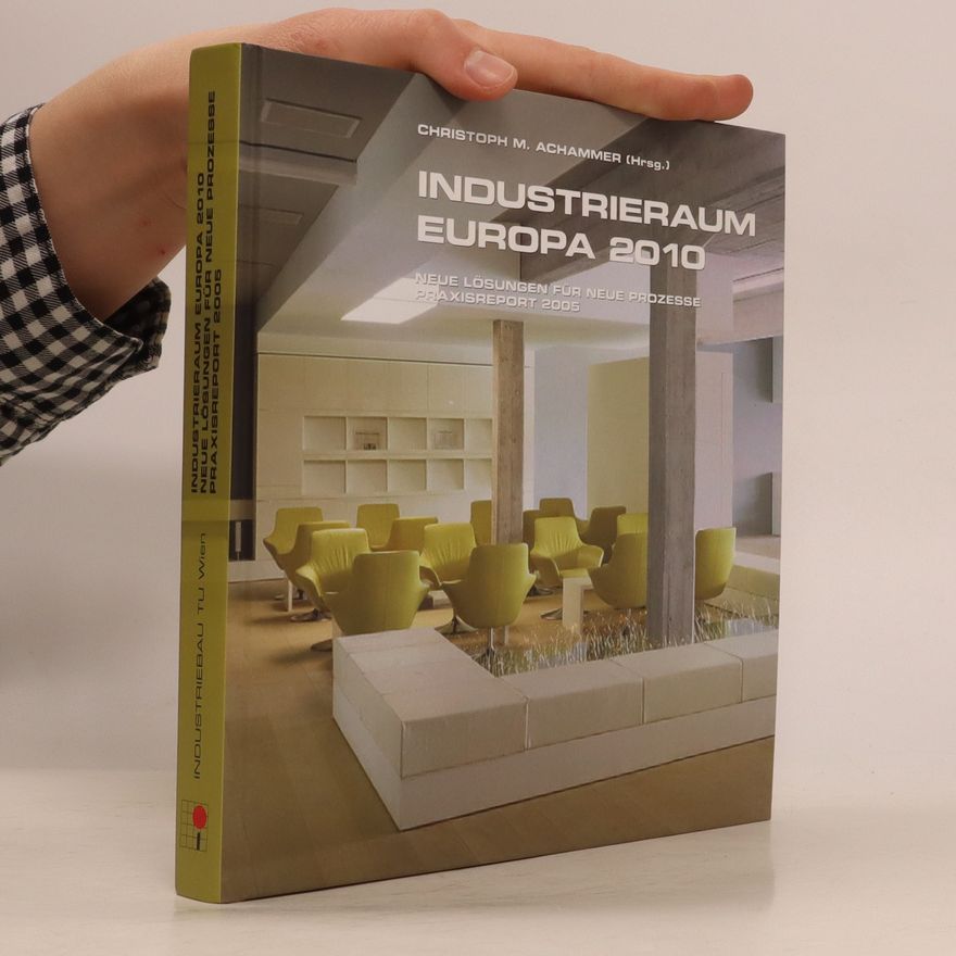 Christoph M. Achammer Industrieraum Europa 2010 : neue Lösungen für neue Prozesse ; Praxisreport 2005