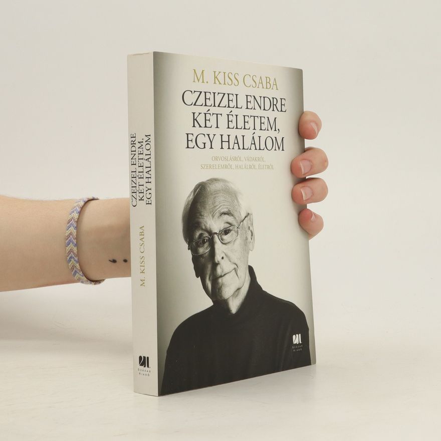 M. Kiss Csaba Czeizel Endre két életem, egy halálom