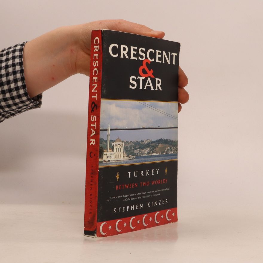 Stephen Kinzer Crescent and star : Turkey between two worlds
