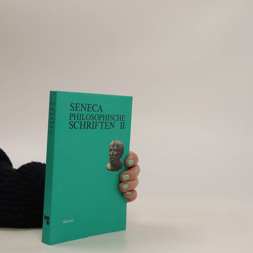 Lucius Annaeus Seneca Philosophische Schriften II
