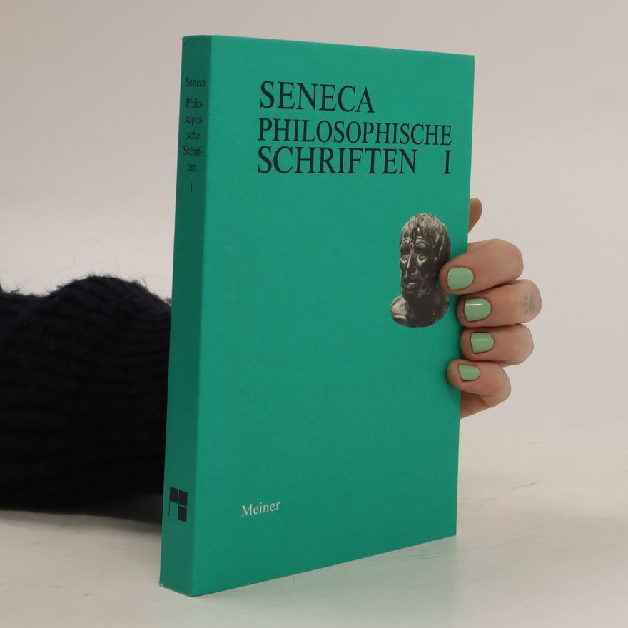 Lucius Annaeus Seneca Philosophische Schriften I