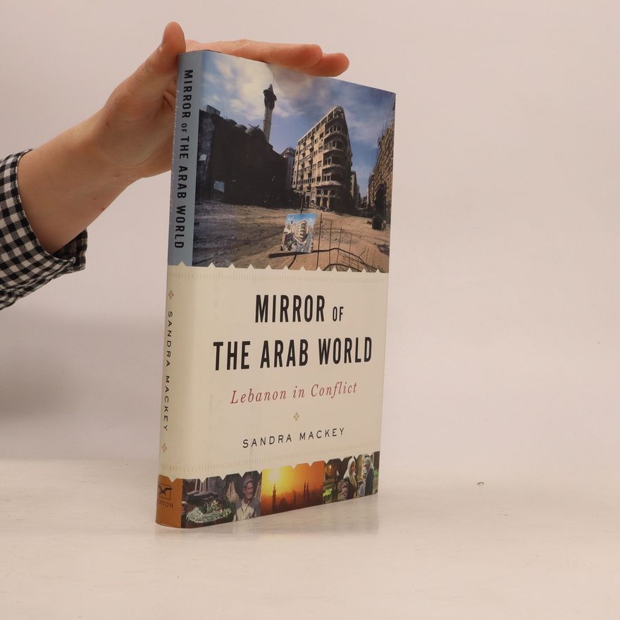 Sandra Mackey Mirror of the Arab world: Lebanon in conflict