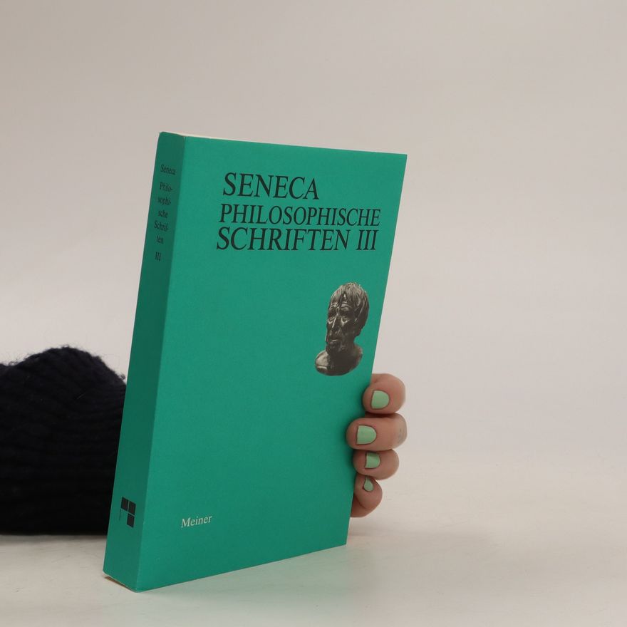 Lucius Annaeus Seneca Philosophische Schriften III.