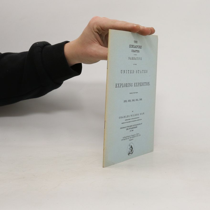 Charles Wilkes The Singapore Chapter of the Narrative of the United States Exploring Expedition 1838 - 1842