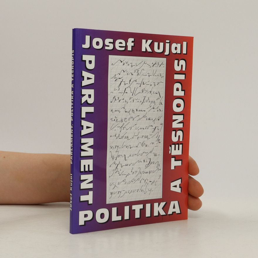 Josef Kujal Parlament, politika a těsnopis