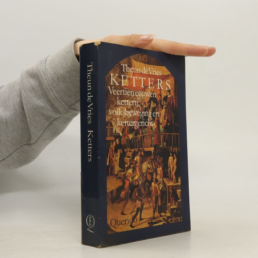 Theun de Vries Ketters Veertien eeuwen ketterij, volksbeweging en kettergericht