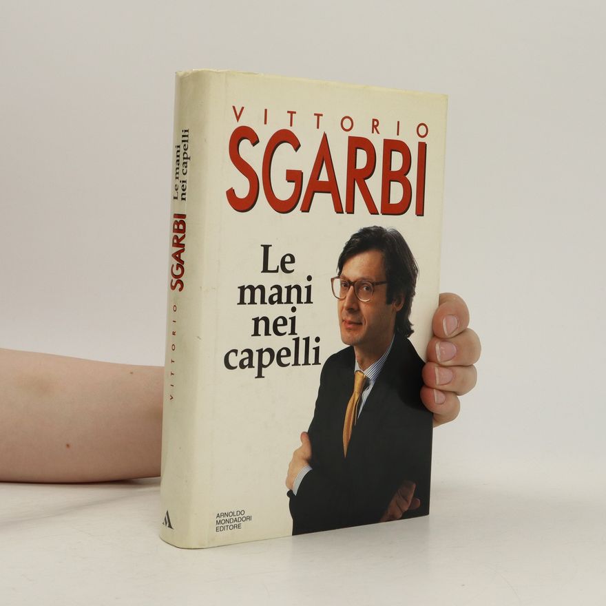 Vittorio Sgarbi Le mani nei capelli