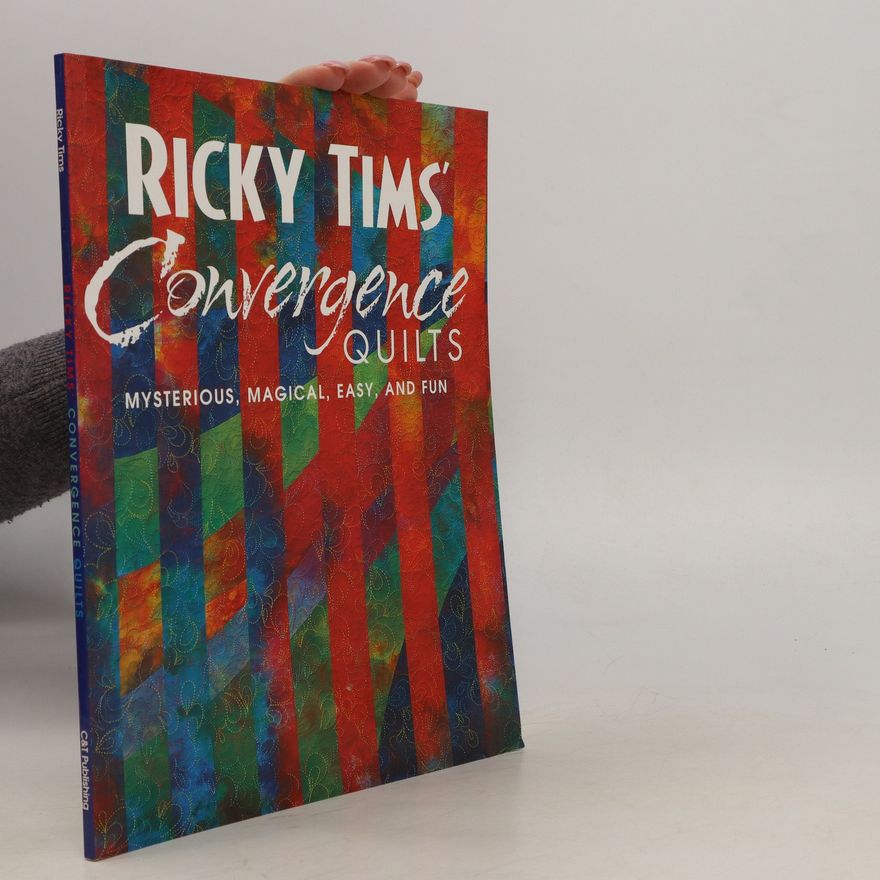 Ricky Tims Ricky Tims' Convergence Quilts