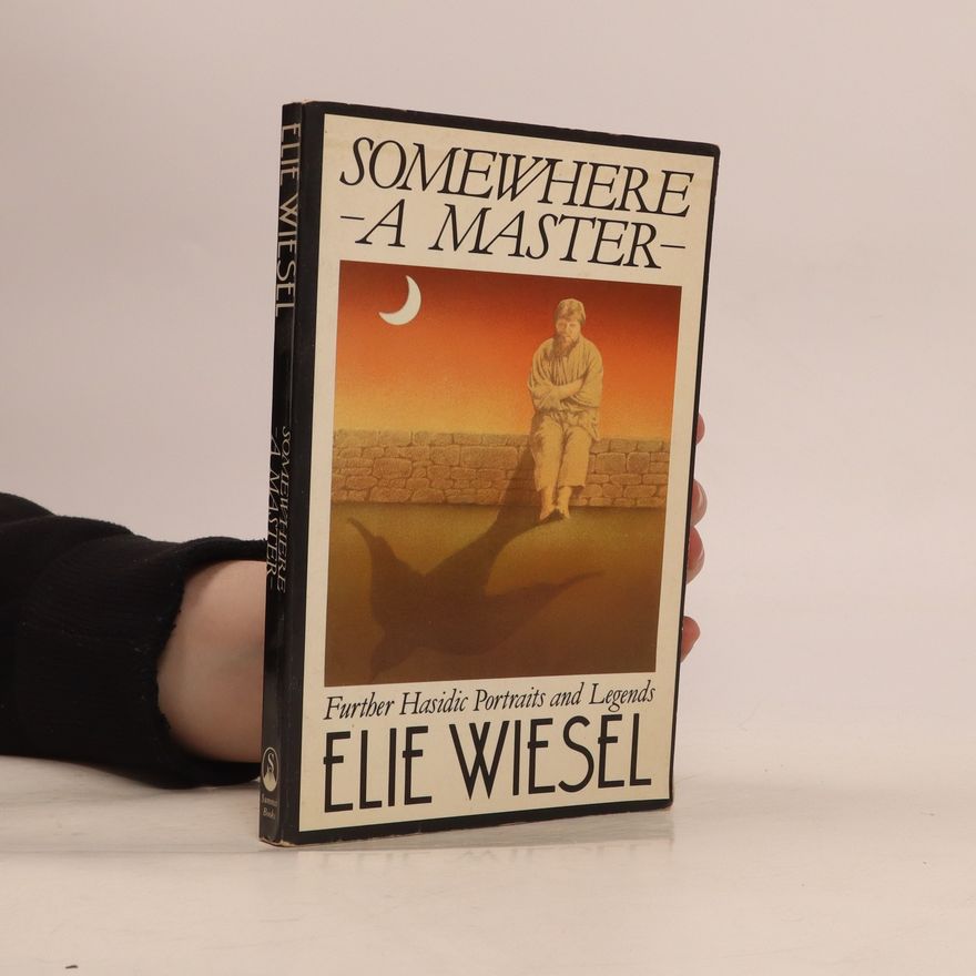 Elie Wiesel Somewhere a Master