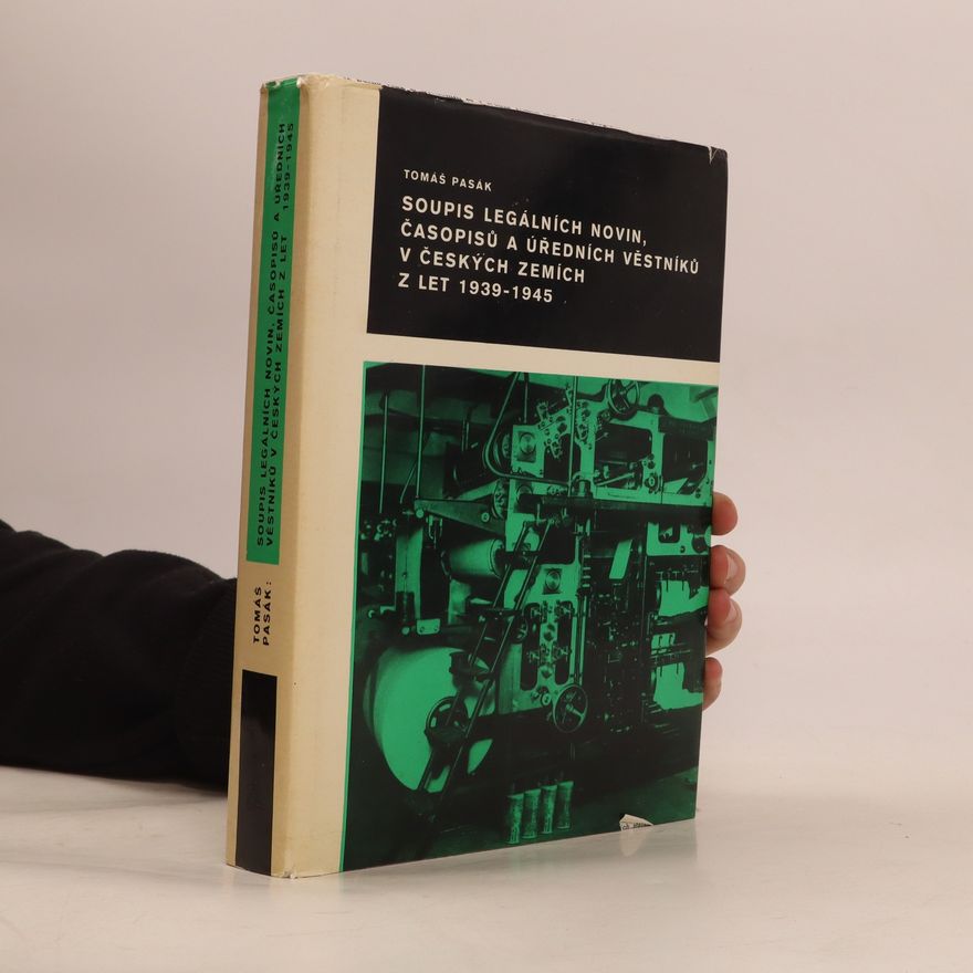 Tomáš Pasák Soupis legálních novin, časopisů a úředních věstníků v českých zemích z let 1939-1945
