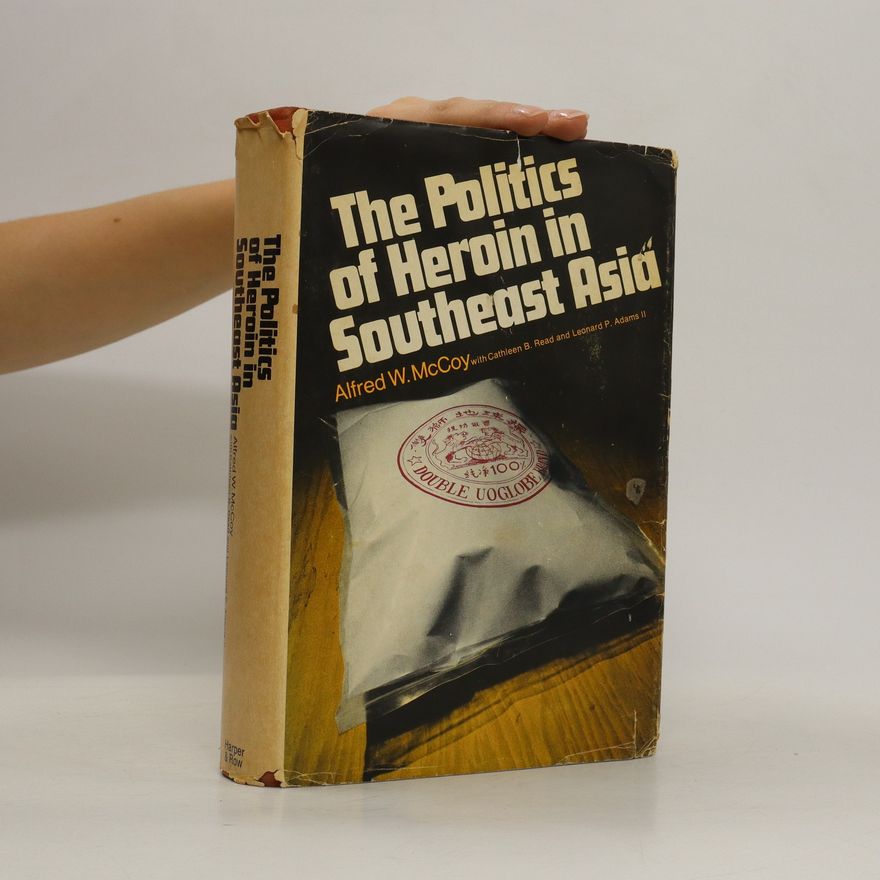 Alfred W. McCoy The Politics of Heroin in Southeast Asia
