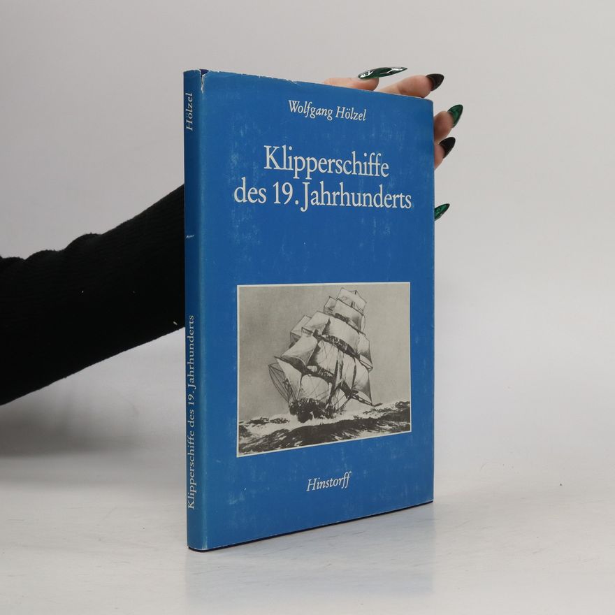 Wolfgang Hölzel Klipperschiffe des 19. Jahrhunderts