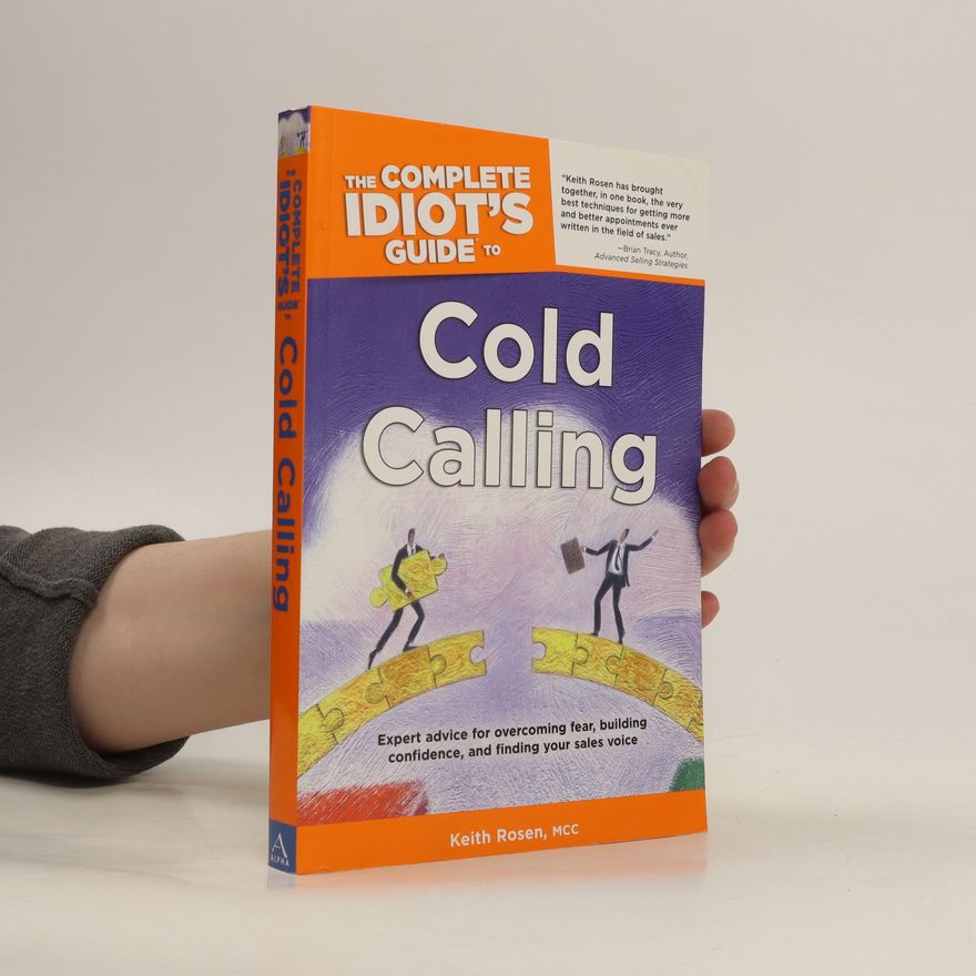 Keith Rosen The Complete Idiot's Guide to Cold Calling