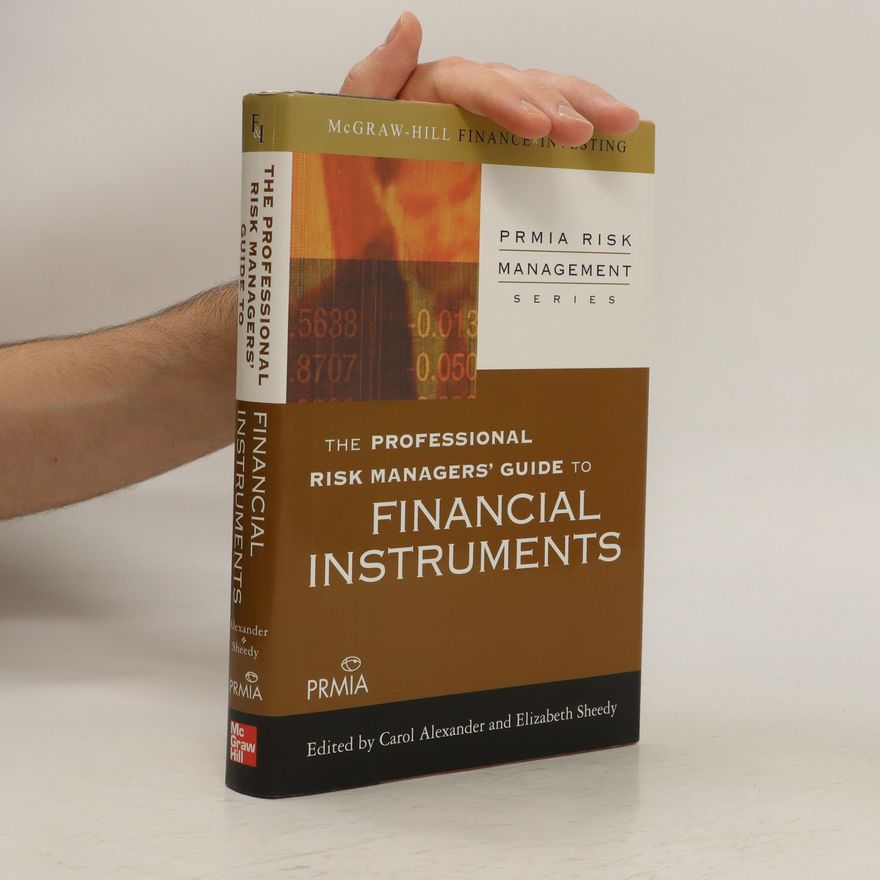Professional Risk Managers International Association (PRMIA) The Professional Risk Managers Guide to Financial Instruments