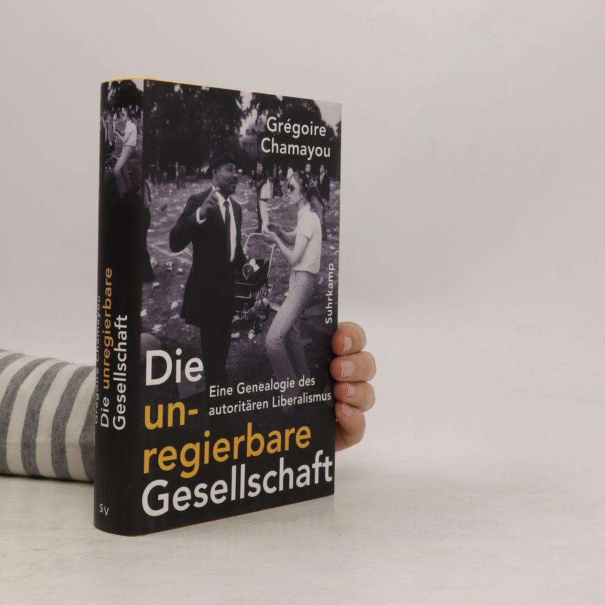 Grégoire Chamayou Die unregierbare Gesellschaft