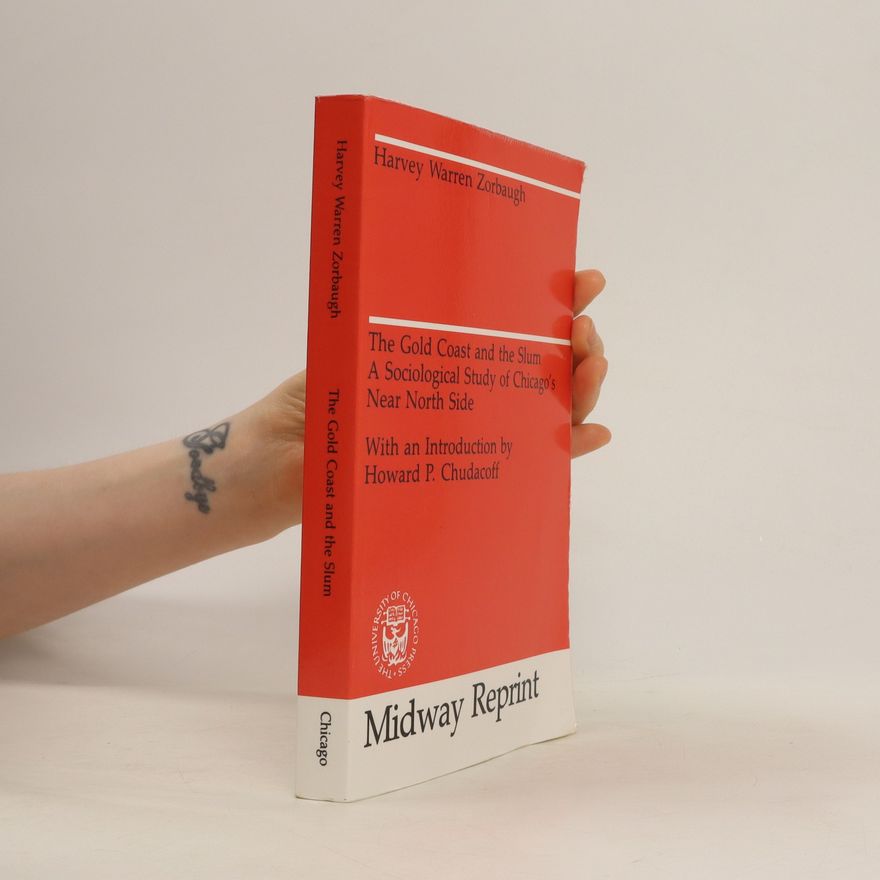 Harvey Warren Zorbaugh The Gold coast and slum : a sociological study of Chicago's Near North side