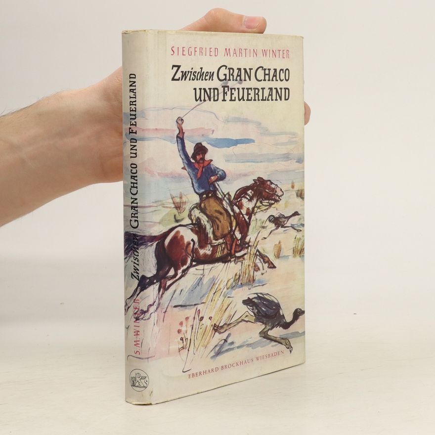 Siegfried Martin Winter Zwischen Gran Chaco und Feuerland