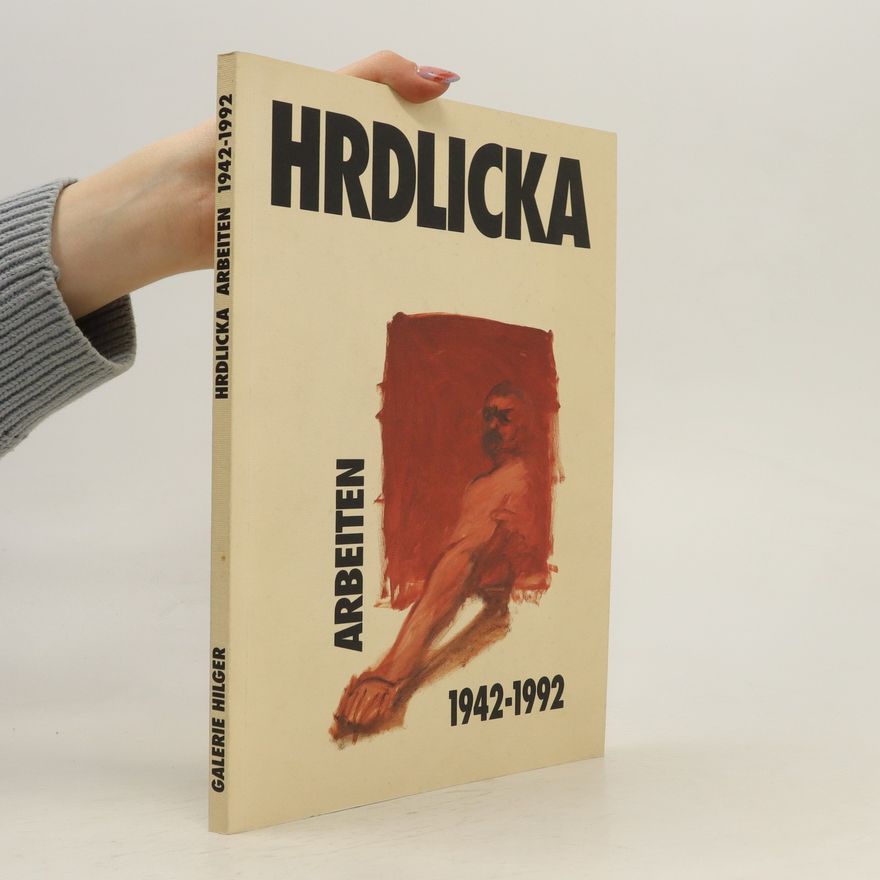 Alfred Hrdlicka Hrdlicka Arbeiten 1942-1992