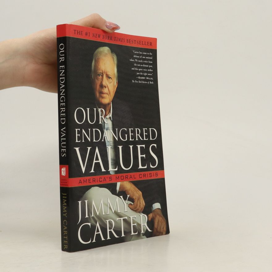 Jimmy Carter Our Endangered Values. America's Moral Crisis