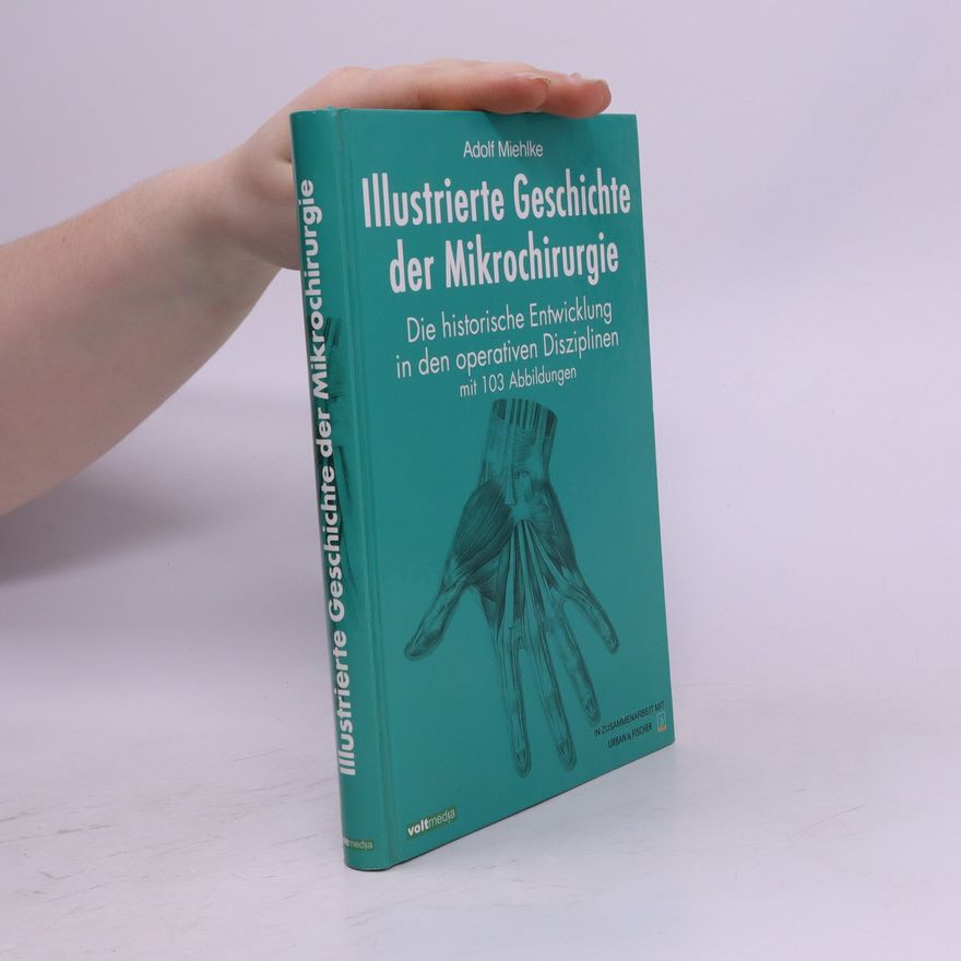 Adolf Miehlke Illustrierte Geschichte der Mikrochirurgie
