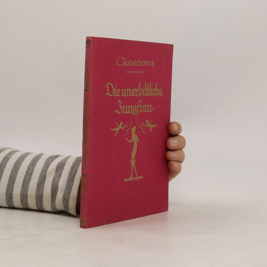 Giacomo Casanova Die unerbittliche Jungfrau