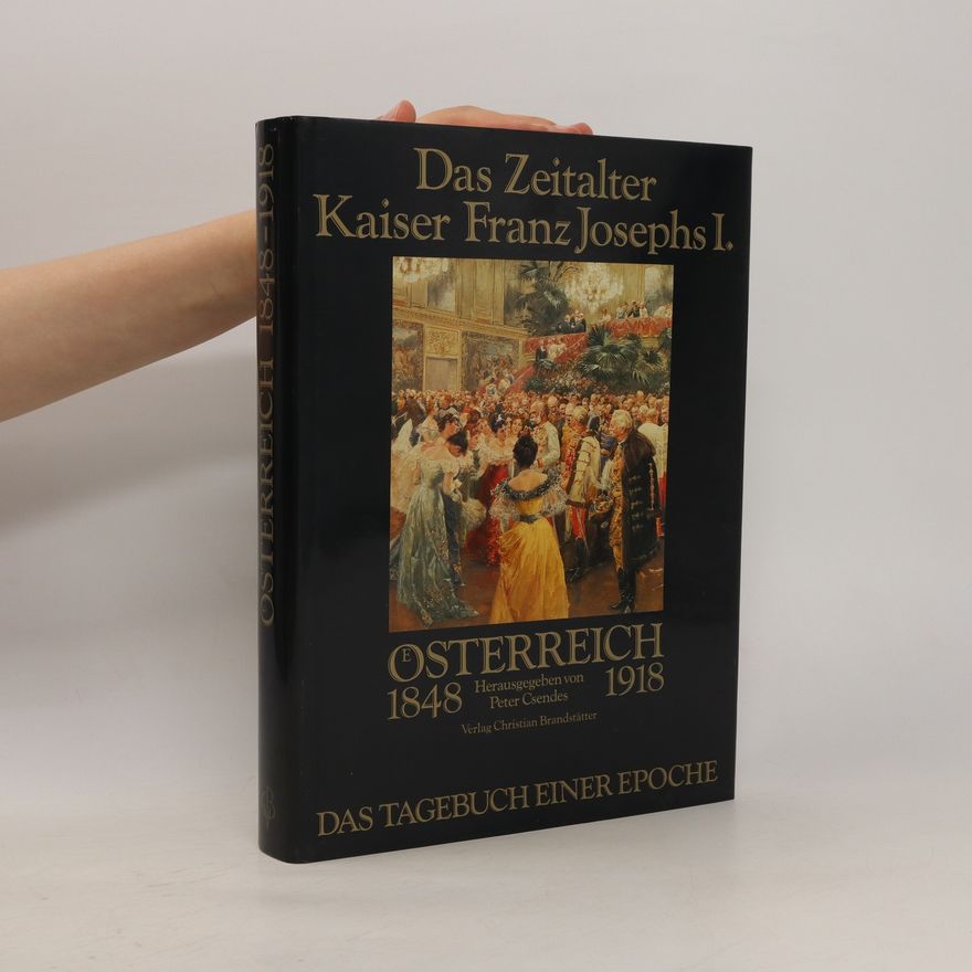 Peter Csendes Das Zeitalter Kaiser Franz Josephs I.