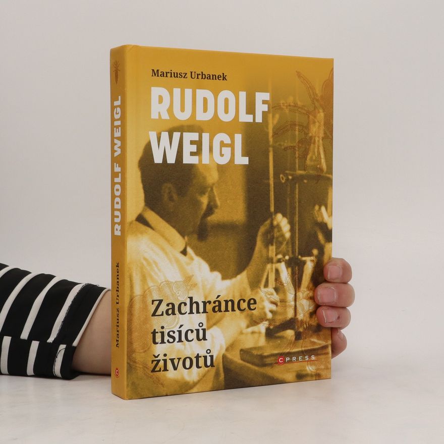 Mariusz Urbanek Rudolf Weigl. Zachránce tisíce životů