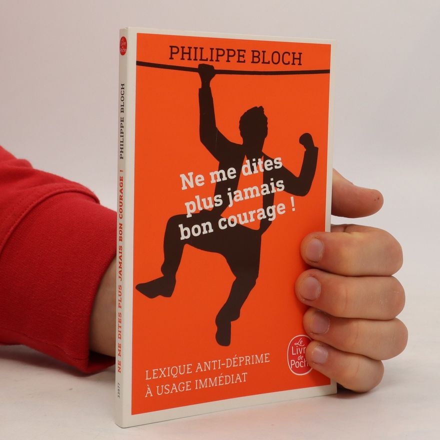 Philippe Bloch Ne me dites plus jamais bon courage