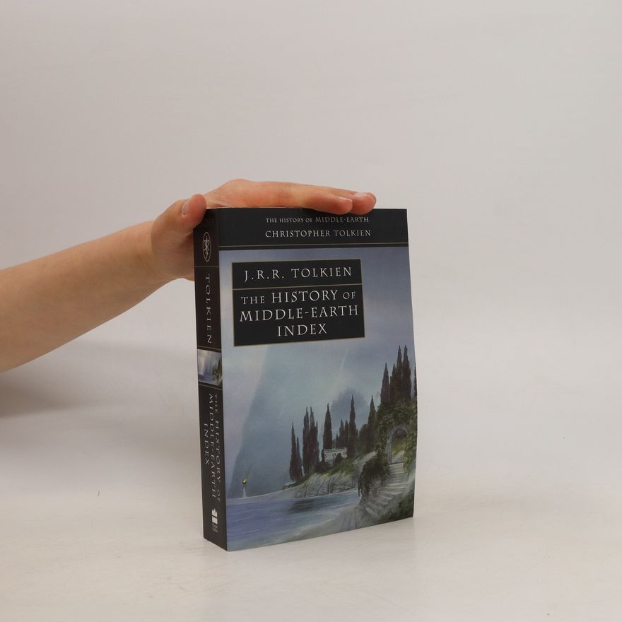 John Ronald Reuel Tolkien The History of Middle-Earth Index