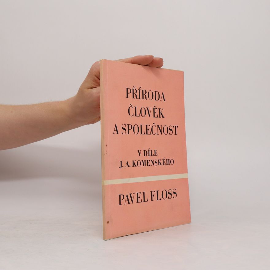 Pavel Floss Příroda, člověk a společnost v díle J. A. Komenského